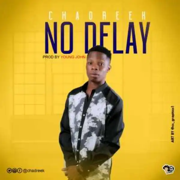 Chad Reek - “No Delay” (Prod. Young John)